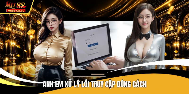 Anh em xử lý lỗi truy cập đúng cách