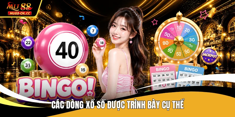 Các dòng xổ số được trình bày cụ thể