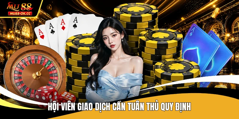 Hội viên giao dịch cần tuân thủ quy định