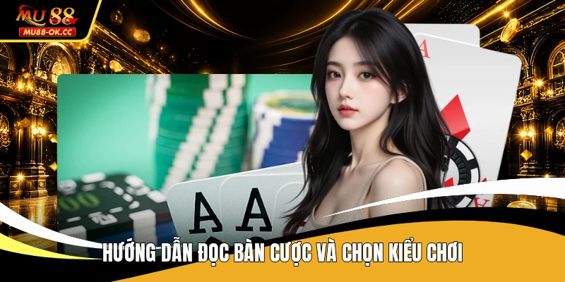 Hướng dẫn đọc bàn cược và chọn kiểu chơi