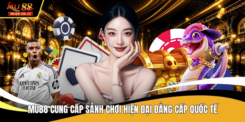 MU88 cung cấp sảnh chơi hiện đại đẳng cấp quốc tế
