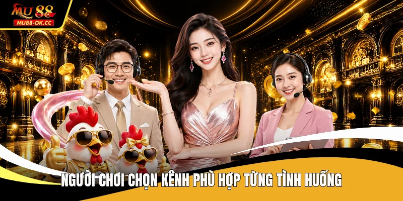 Người chơi chọn kênh phù hợp từng tình huống