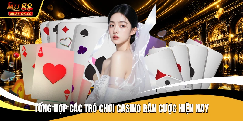 Tổng hợp các trò chơi casino bàn cược hiện nay